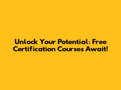 Unlock Your Potential: Free Certification Courses Await!