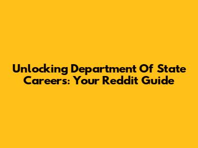 Unlocking Department Of State Careers: Your Reddit Guide