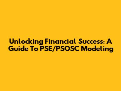 Unlocking Financial Success: A Guide To PSE/PSOSC Modeling