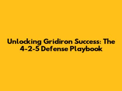 Unlocking Gridiron Success: The 4-2-5 Defense Playbook