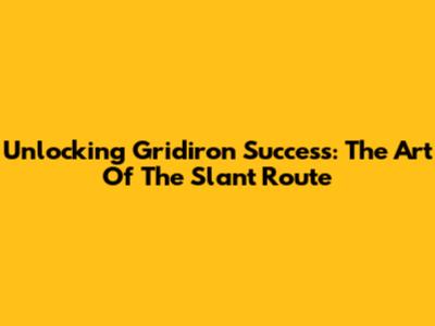 Unlocking Gridiron Success: The Art Of The Slant Route