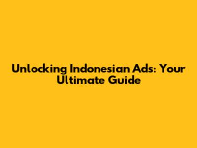 Unlocking Indonesian Ads: Your Ultimate Guide