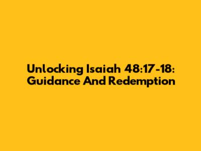 Unlocking Isaiah 48:17-18: Guidance And Redemption