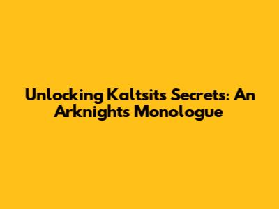 Unlocking Kal'tsit's Secrets: An Arknights Monologue