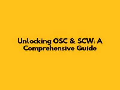 Unlocking OSC & SCW: A Comprehensive Guide