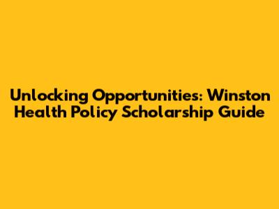 Unlocking Opportunities: Winston Health Policy Scholarship Guide