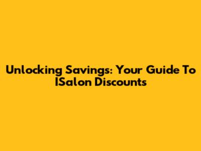 Unlocking Savings: Your Guide To ISalon Discounts