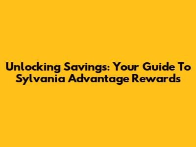 Unlocking Savings: Your Guide To Sylvania Advantage Rewards