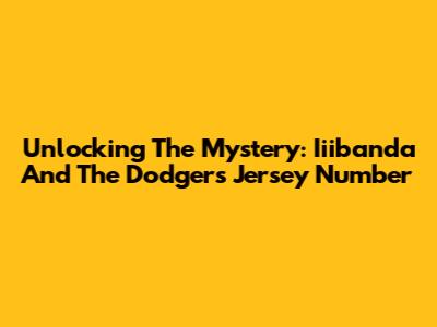 Unlocking The Mystery: Iiibanda And The Dodgers Jersey Number