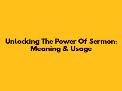 Unlocking The Power Of 'Sermon': Meaning & Usage