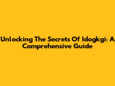 Unlocking The Secrets Of Idogkgi: A Comprehensive Guide