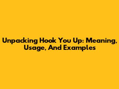 Unpacking 'Hook You Up': Meaning, Usage, And Examples