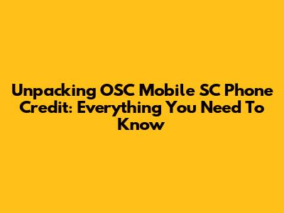Unpacking OSC Mobile SC Phone Credit: Everything You Need To Know