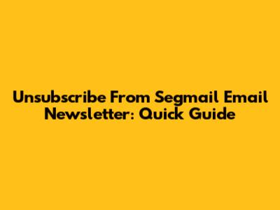 Unsubscribe From Segmail Email Newsletter: Quick Guide