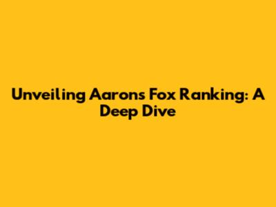 Unveiling Aaron's Fox Ranking: A Deep Dive