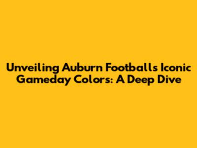 Unveiling Auburn Football's Iconic Gameday Colors: A Deep Dive