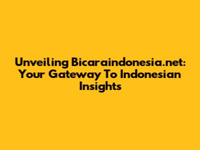 Unveiling Bicaraindonesia.net: Your Gateway To Indonesian Insights