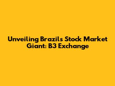 Unveiling Brazil's Stock Market Giant: B3 Exchange