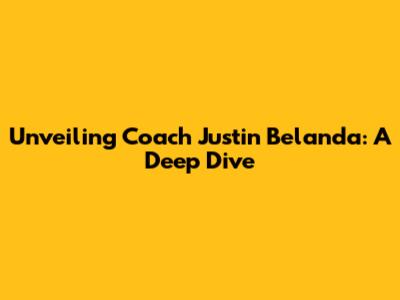 Unveiling Coach Justin Belanda: A Deep Dive