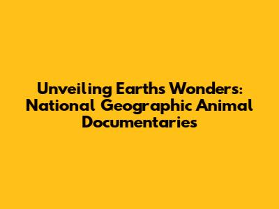 Unveiling Earth's Wonders: National Geographic Animal Documentaries