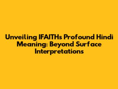 Unveiling IFAITH's Profound Hindi Meaning: Beyond Surface Interpretations