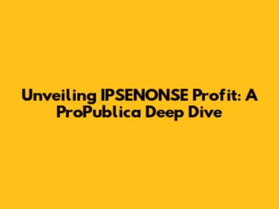 Unveiling IPSENONSE Profit: A ProPublica Deep Dive