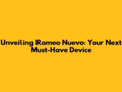 Unveiling IRomeo Nuevo: Your Next Must-Have Device