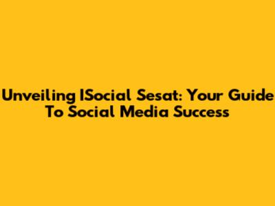 Unveiling ISocial Sesat: Your Guide To Social Media Success