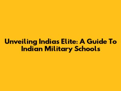 Unveiling India's Elite: A Guide To Indian Military Schools