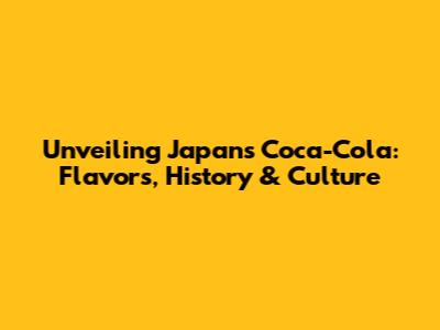 Unveiling Japan's Coca-Cola: Flavors, History & Culture