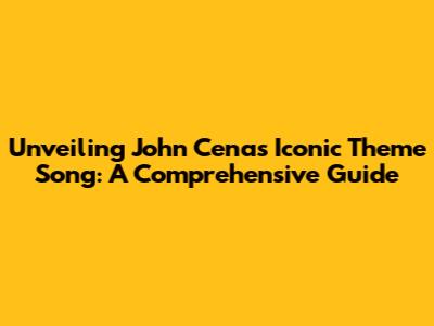Unveiling John Cena's Iconic Theme Song: A Comprehensive Guide
