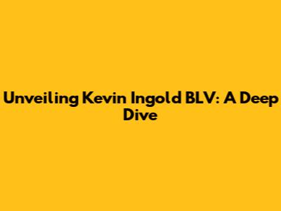 Unveiling Kevin Ingold BLV: A Deep Dive