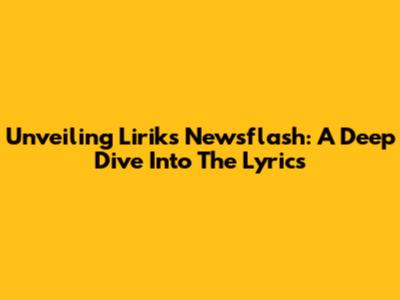 Unveiling Lirik's Newsflash: A Deep Dive Into The Lyrics