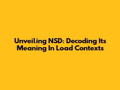 Unveiling NSD: Decoding Its Meaning In Load Contexts