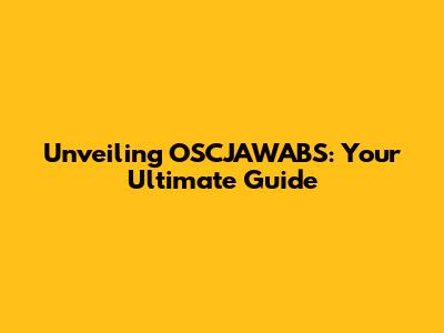 Unveiling OSCJAWABS: Your Ultimate Guide