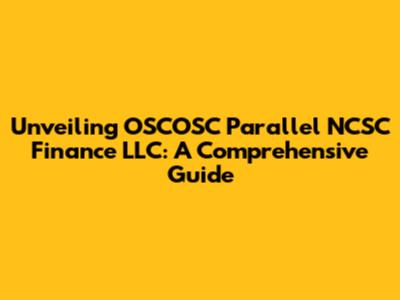 Unveiling OSCOSC Parallel NCSC Finance LLC: A Comprehensive Guide