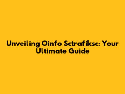 Unveiling Oinfo Sctrafiksc: Your Ultimate Guide