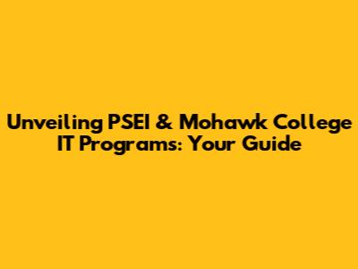 Unveiling PSEI & Mohawk College IT Programs: Your Guide