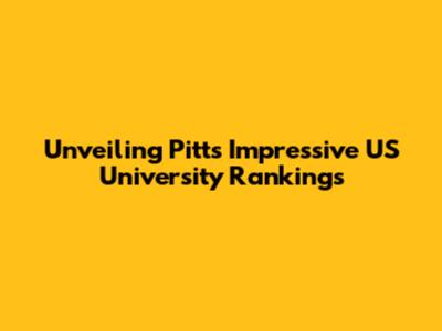 Unveiling Pitt's Impressive US University Rankings