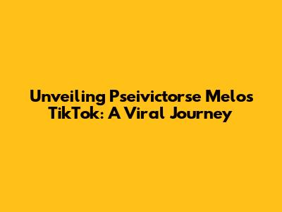 Unveiling Pseivictorse Melo's TikTok: A Viral Journey