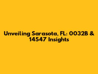 Unveiling Sarasota, FL: 0032B & 14547 Insights