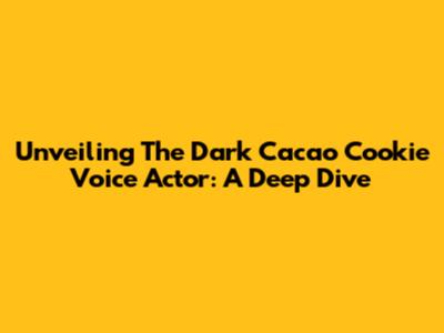 Unveiling The Dark Cacao Cookie Voice Actor: A Deep Dive