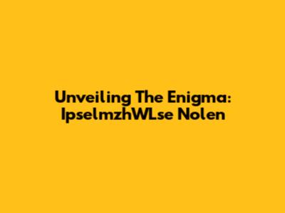 Unveiling The Enigma: IpselmzhWLse Nolen