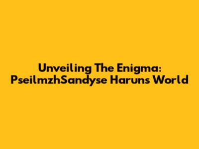 Unveiling The Enigma: PseilmzhSandyse Harun's World