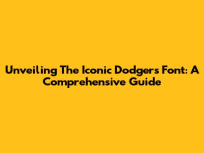 Unveiling The Iconic Dodgers Font: A Comprehensive Guide