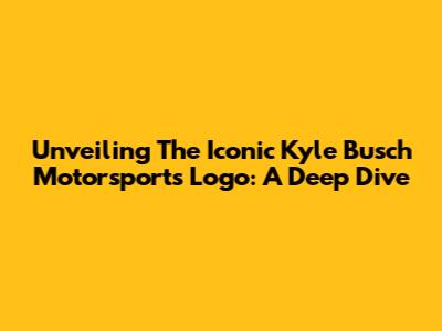Unveiling The Iconic Kyle Busch Motorsports Logo: A Deep Dive