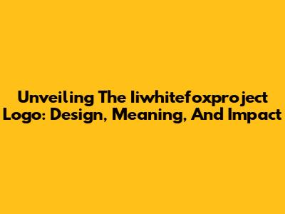 Unveiling The Iiwhitefoxproject Logo: Design, Meaning, And Impact