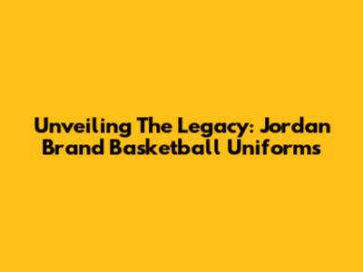 Unveiling The Legacy: Jordan Brand Basketball Uniforms