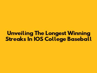 Unveiling The Longest Winning Streaks In IOS College Baseball