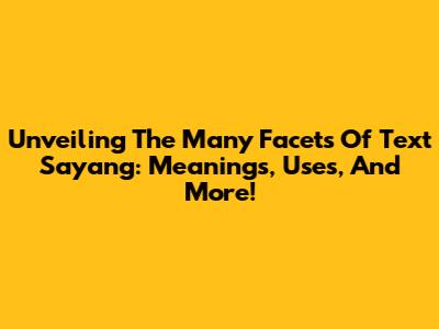 Unveiling The Many Facets Of 'Text Sayang': Meanings, Uses, And More!
